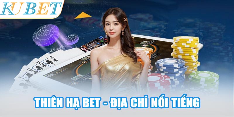 Thiên Hạ Bet - Địa chỉ nổi tiếng thuộc Top nhà cái