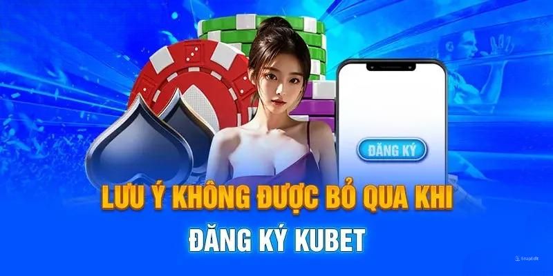 Đăng ký KUBET bắt buộc đáp ứng điều kiện nào