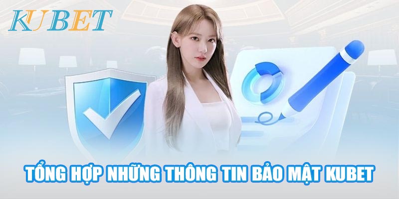 Tổng hợp những thông tin bảo mật Kubet anh em nên biết