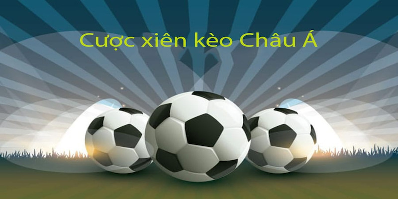 Đối với cược xiên bóng đá Kubet Châu Á