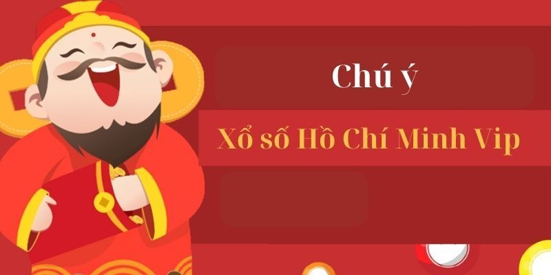 Lưu ý khi trải nghiệm Hồ Chí Minh Vip