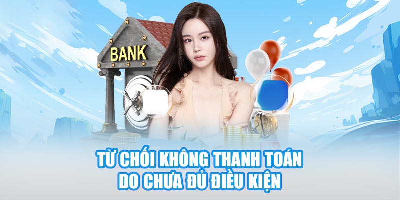 Nhà cái từ chối không thanh toán do người chơi chưa hoàn thành điều kiện