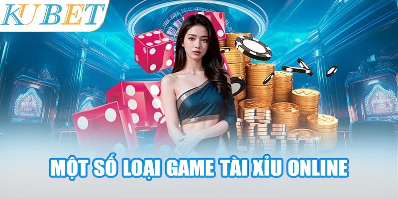 Một số loại game tài xỉu online